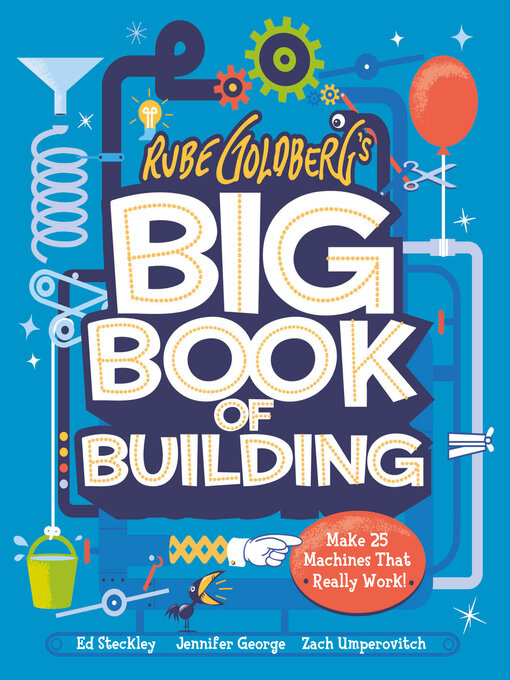 Title details for Rube Goldberg's Big Book of Building by Jennifer George - Available